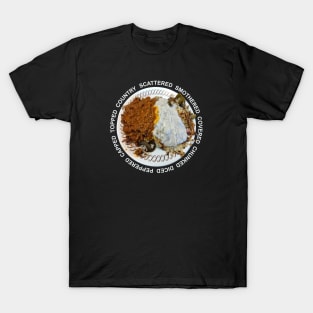 Waffle House - Hashbrowns Scattered Smothered Covered Chunked Diced Peppered Capped Topped Country T-Shirt